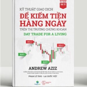 Kỹ Thuật Giao Dịch Để Kiếm Tiền Hàng Ngày Trên Thị Trường Chứng Khoán – Day Trade For A Living - Andrew Aziz
