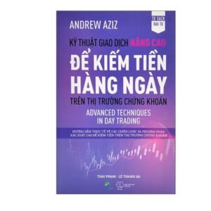 Kỹ Thuật Giao Dịch Nâng Cao Để Kiếm Tiền Hằng Ngày Trên Thị Trường Chứng Khoán - Adrew Aziz